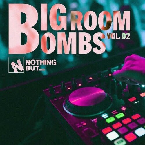  Nothing But... Big Room Bombs, Vol. 02 (2025) 