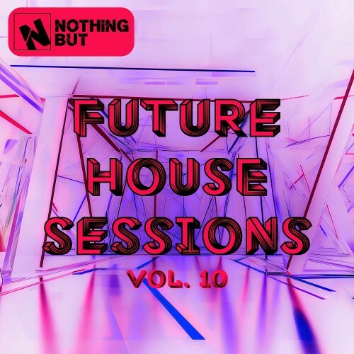  Nothing But... Future House Sessions, Vol. 10 (2025) 