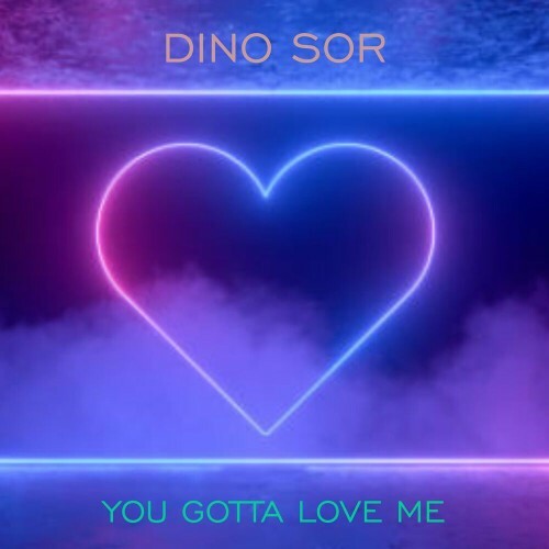 Dino Sor - You Gotta Love Me (2025) Dino Sor - You Gotta Love Me (2025)