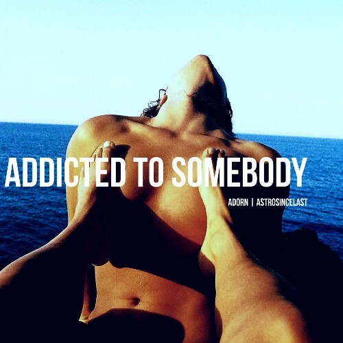  Adorn, Astrosincelast - Addicted To Somebody (2025) 