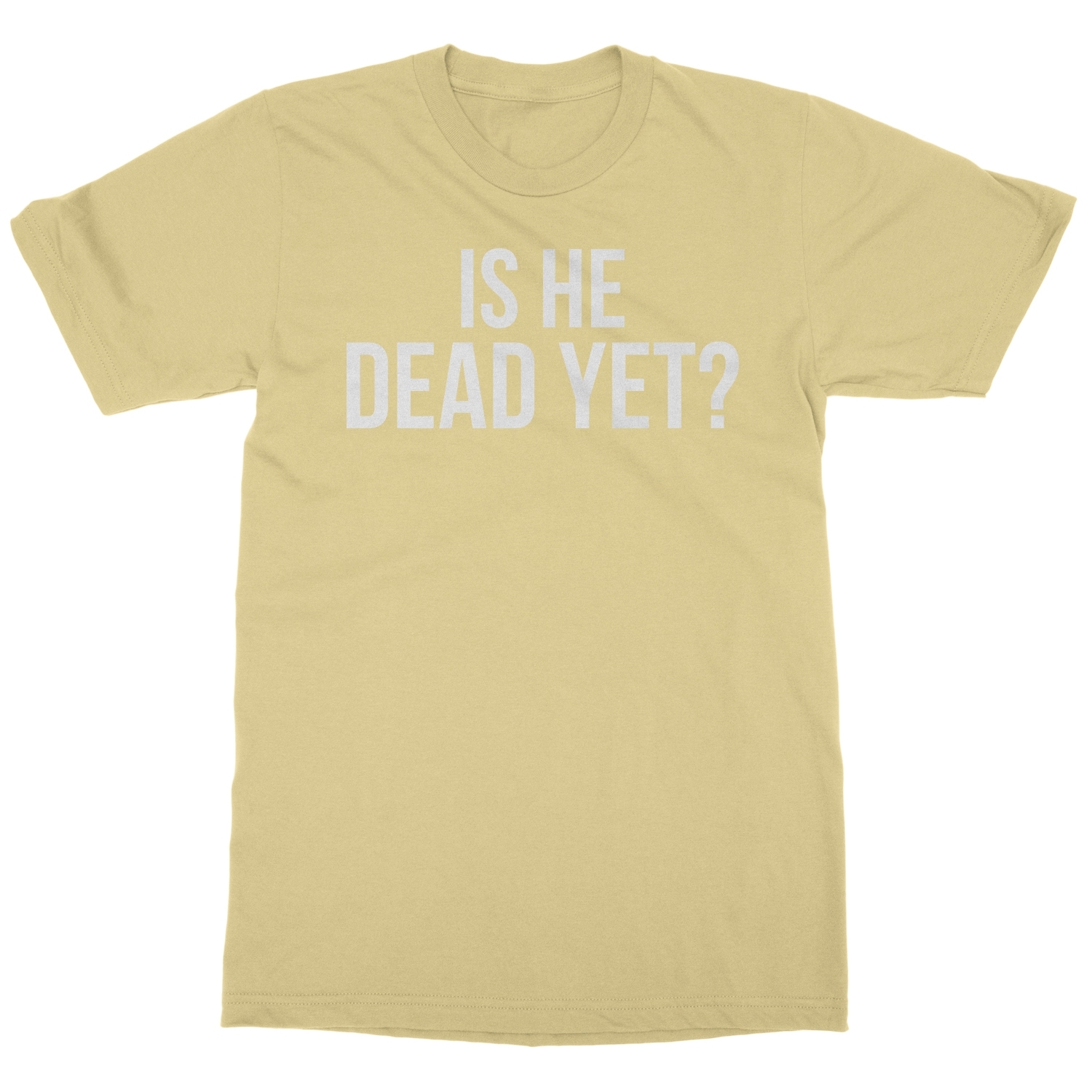 Is He Dead Yet? Tee - Funny Meme Unisex T-Shirt - Bild 14 von 15