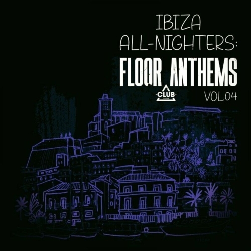  Ibiza All-Nighters: Floor Anthems, Vol.04 (2025) 