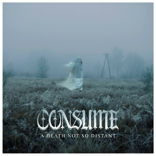  Consume - A Death Not So Distant (2025) 