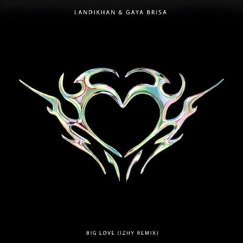  Landikhan, Gaya Brisa - Big Love (Izhy Remix) (2025) 