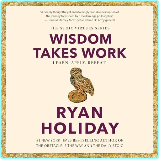 Wisdom Takes Work Learn Apply Repeat [Audiobook] (Ryan Holiday)