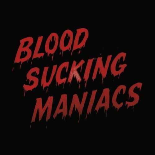  Blood Sucking Maniacs - Blood Sucking Maniacs (2026) 