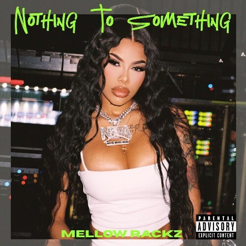  Mellow Rackz - Nothing To Something (2025) 