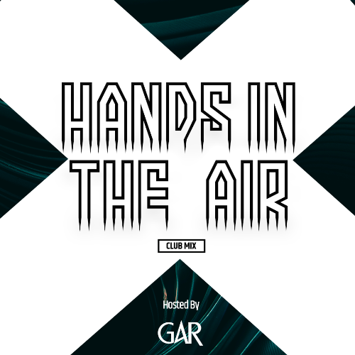 Gar — Hands In The Air Club Mix 073 (2024—04—23)