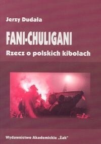 Jerzy Dudała - Fani-chuligani. Rzecz o polskich kibolach. | pdf