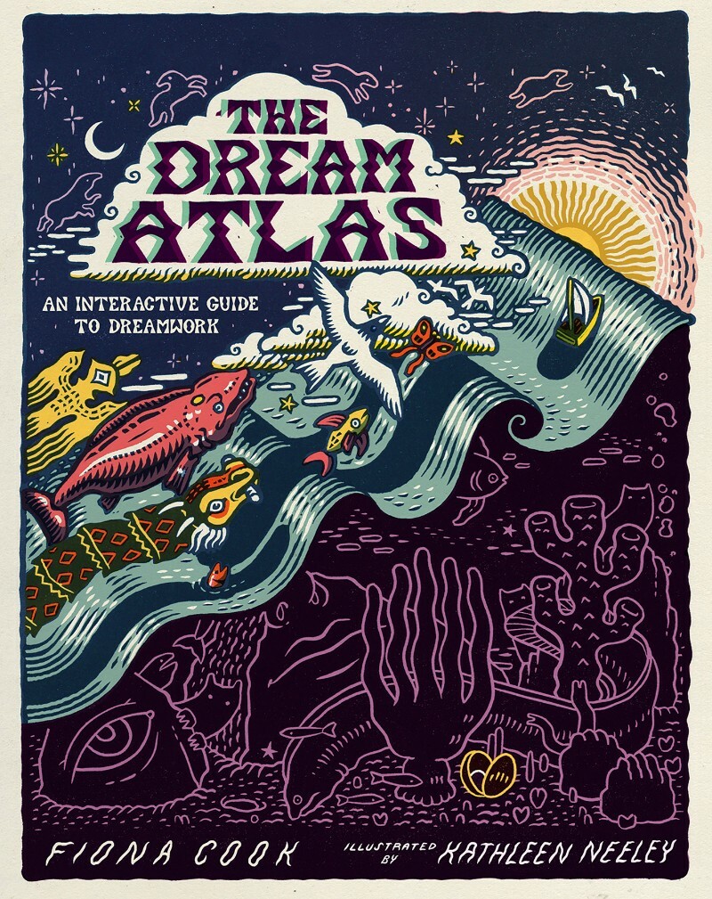 The Dream Atlas An Interactive Guide To Dreamwork (Fiona Cook, Kathleen Neeley)