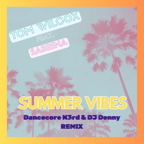  Tom Wilcox feat. Sabrina - Summer Vibes (Dancecore Nr3D & DJ Denny Remix) (2026) 