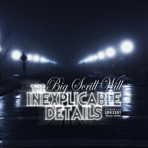 Big Scrill Will - The Inexplicable Details (2024) 