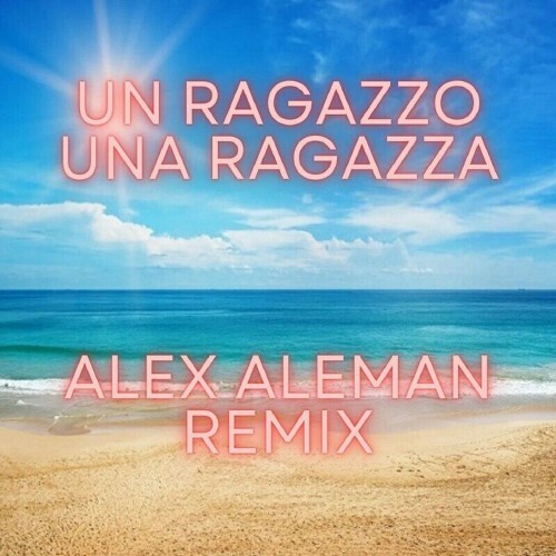  Alex Aleman - Un Ragazzo Una Ragazza (Remix) (2024) 