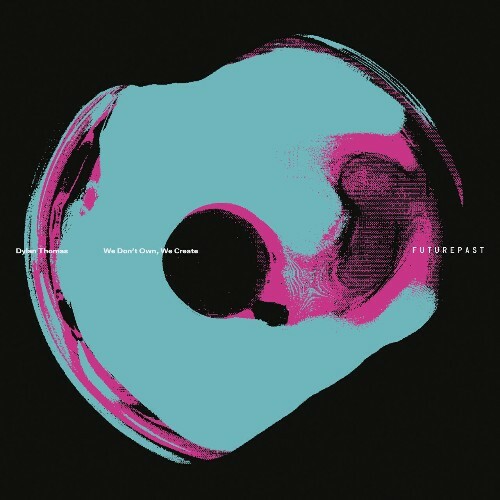  Dylan Thomas - We Don't Own, We Create (2025) 