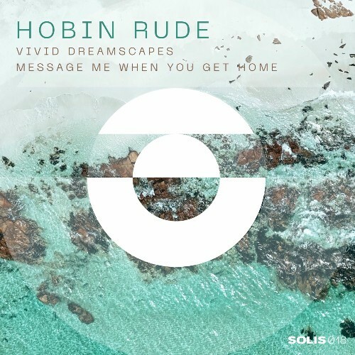  Hobin Rude - Vivid Dreamscapes / Message Me When You Get Home (2025) 