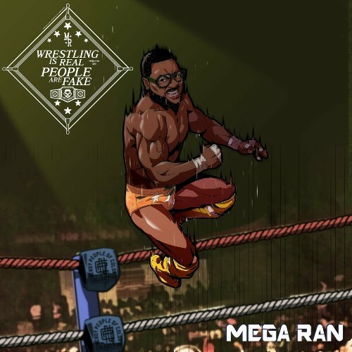  Mega Ran - Wrestling Is Real, People Are Fake (2023) 