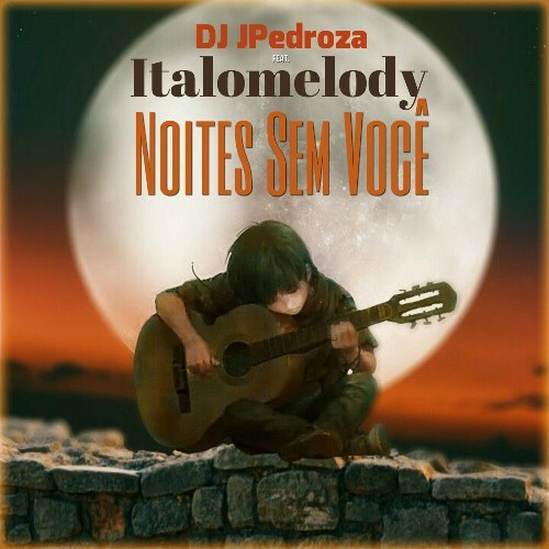  Dj JPedroza Feat ItaloMelody - Noites Sem Voce (2024) 