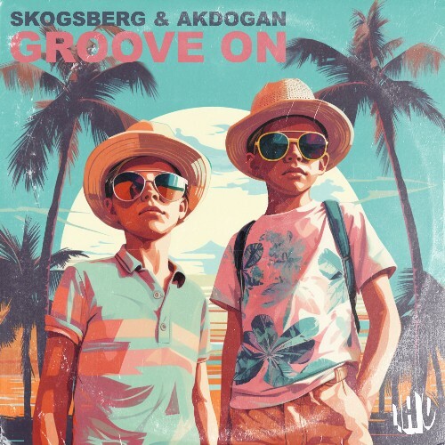  Skogsberg & Akdogan - Groove On (2025) 