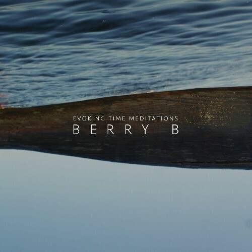  Berry B - Evoking Time Meditations (2024) 