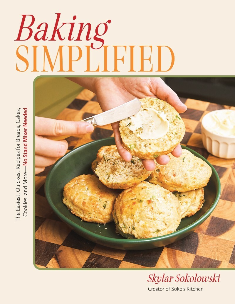 Baking Simplified The Easiest Quickest Recipes For Breads Cakes Cookies And More-No Stand Mixer Needed (Skylar Sokolowski) Baking Simplified The Easiest Quickest Recipes For Breads Cakes Cookies And More-No Stand Mixer Needed (Skylar Sokolowski)