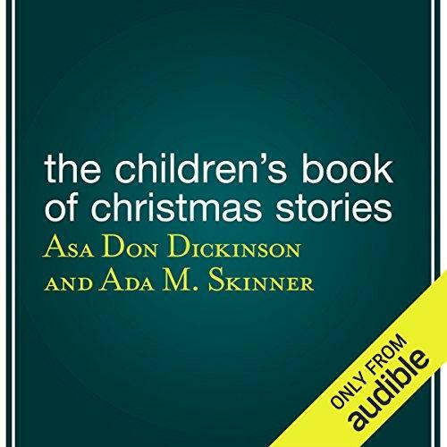 The Children’s Book Of Christmas Stories By Asa Don Dickinson Ada M Skinner Charles Dickens Hans Christian Andersen Susan Coolidge Elizabeth Harris… The Children’s Book Of Christmas Stories By Asa Don Dickinson Ada M Skinner Charles Dickens Hans Christian Andersen Susan Coolidge Elizabeth Harris…