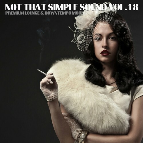  Not That Simple Sounds - Premium Lounge and Downtempo Moods, Vol. 18 (2023) 