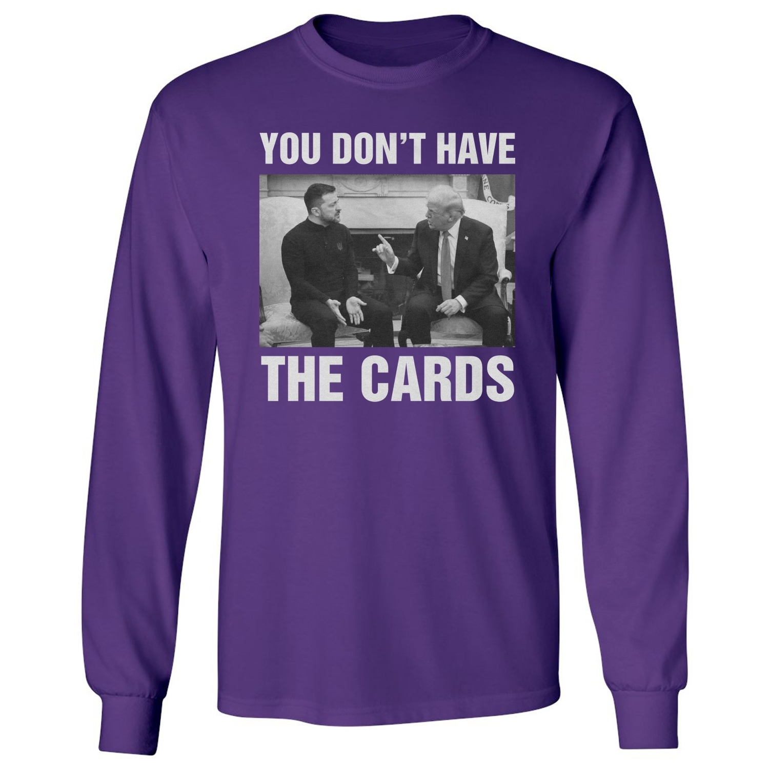 You Dont Have The Cards Trump Zelensky Ukraine War Long Sleeve Tshirt - Picture 9 of 11