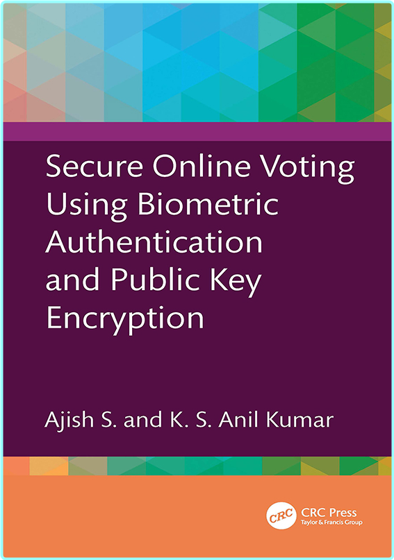Secure Online Voting Using Biometric Authentication And Public Key Encryption (S., Ajish, Kumar, K. S. Anil) Secure Online Voting Using Biometric Authentication And Public Key Encryption (S., Ajish, Kumar, K. S. Anil)