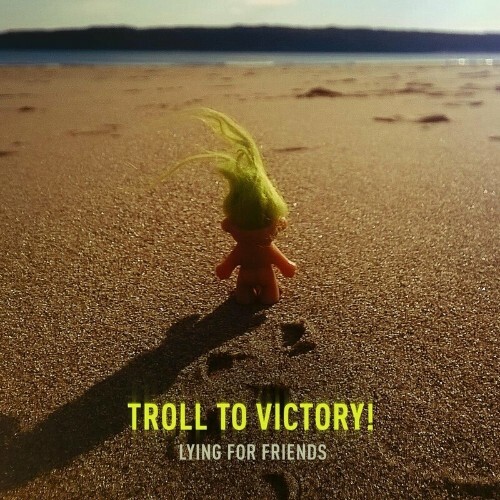  Lying For Friends - Troll To Victory! (2024) 