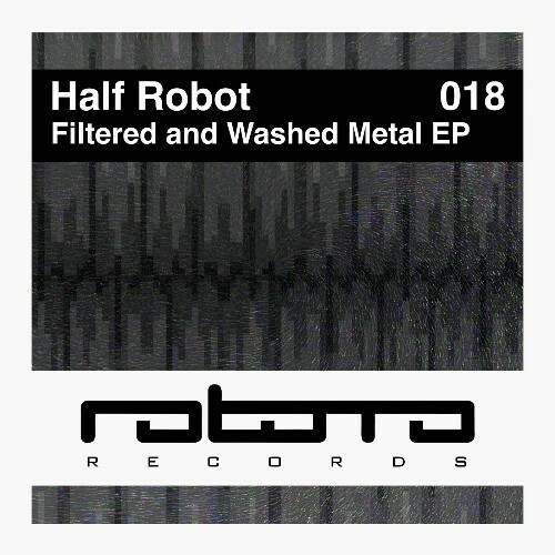  Half Robot - Filtered and Washed Metal (2024) 