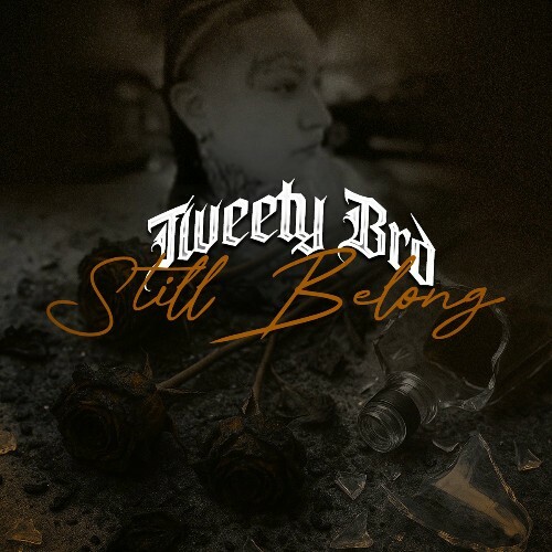  Tweety Brd - Still Belong (2025) 