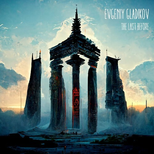 Evgeniy Gladikov - The Last Before (2024)