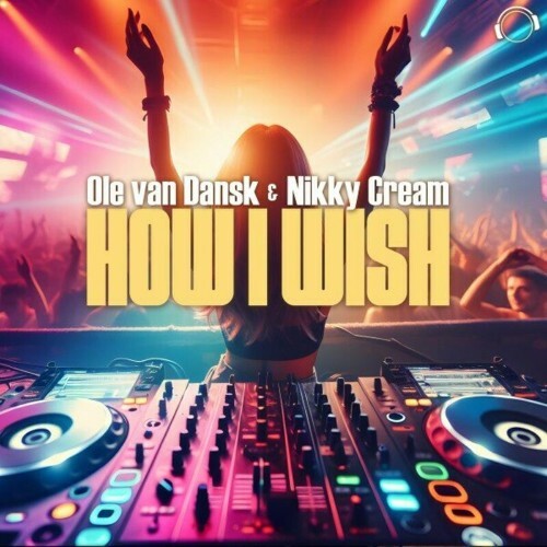  Ole Van Dansk & Nikky Cream - How I Wish (2024) 