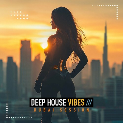  Deep House Vibes, Vol. 6 (Dubai Session) (2024) 