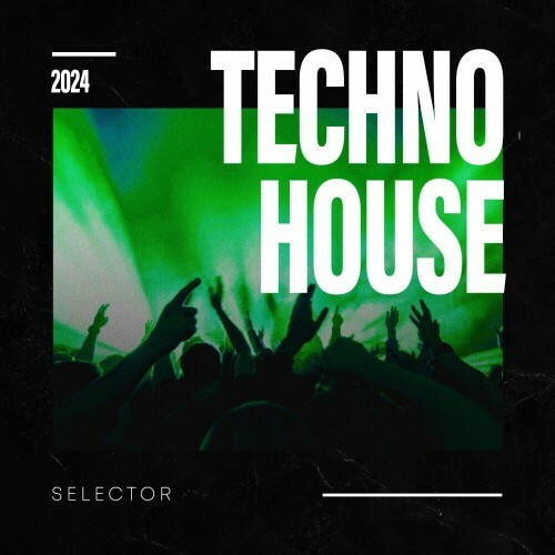  Techno House - Selector 2024 (2024) 