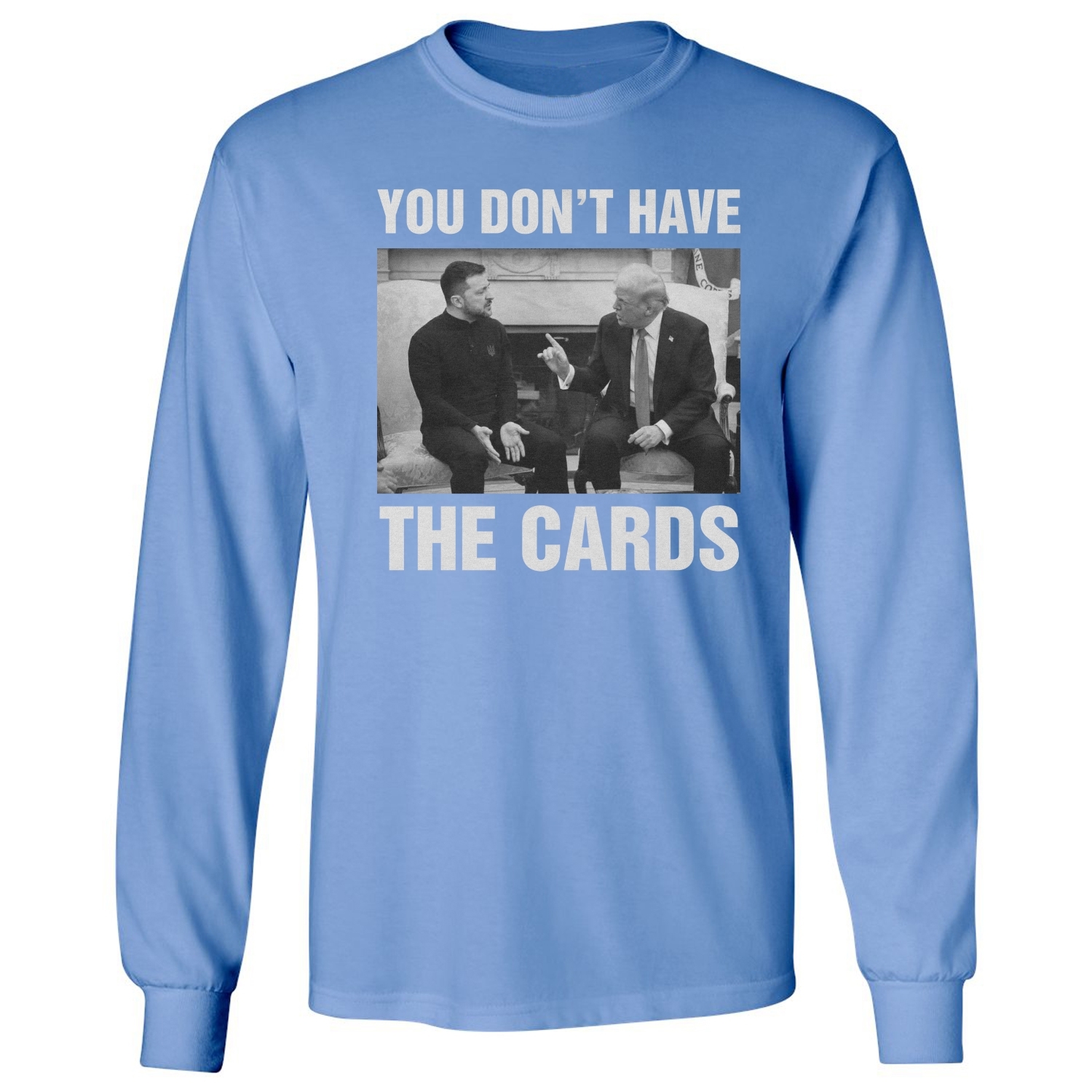 You Dont Have The Cards Trump Zelensky Ukraine War Long Sleeve Tshirt - Picture 3 of 11