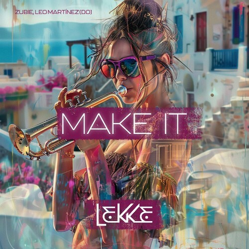  ZUBIE & Leo Martinez (DO) - Make It (2024) 