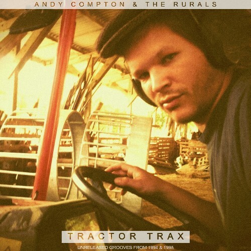  Andy Compton And The Rurals - Tractor Trax Unreleased Grooves from 1994 & 1995 (2025) 