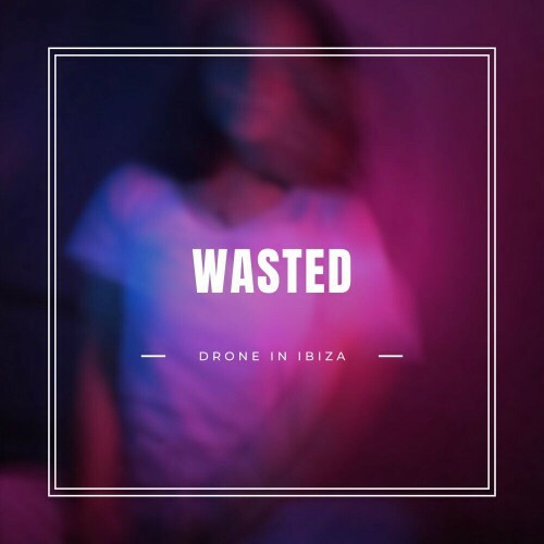  Drone In Ibiza - Wasted (2025) 