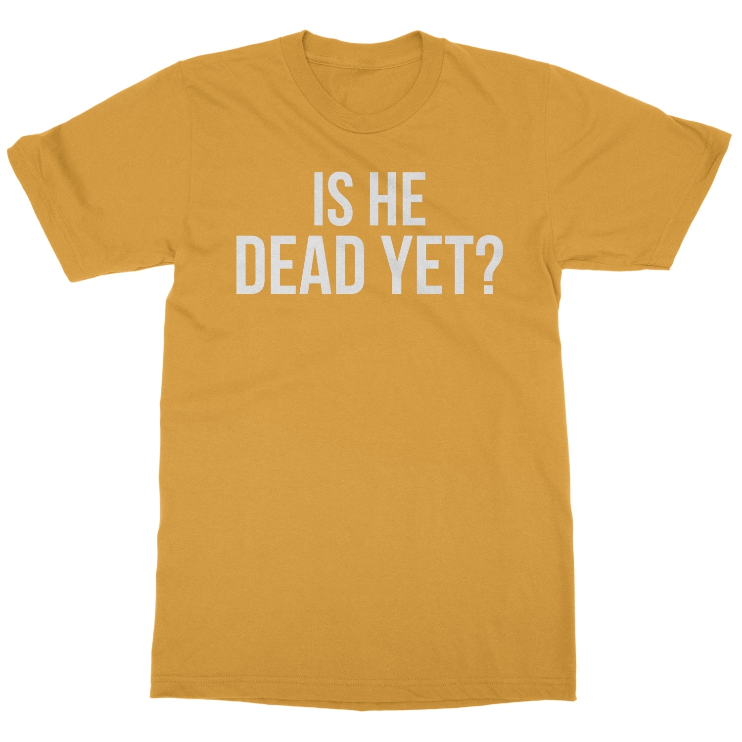Is He Dead Yet? Tee - Funny Meme Unisex T-Shirt - Bild 5 von 15