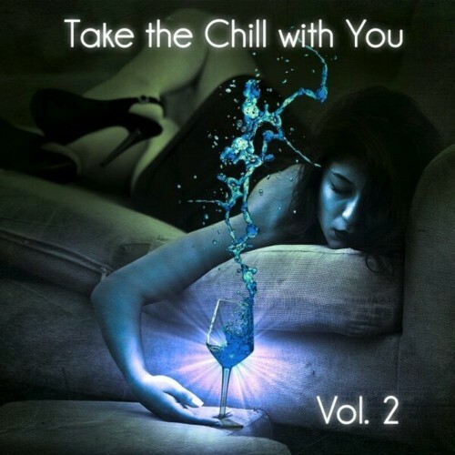  Take the Chill with You, Vol. 2 (Chillout Mindset and Ambient Jams) (2024) 