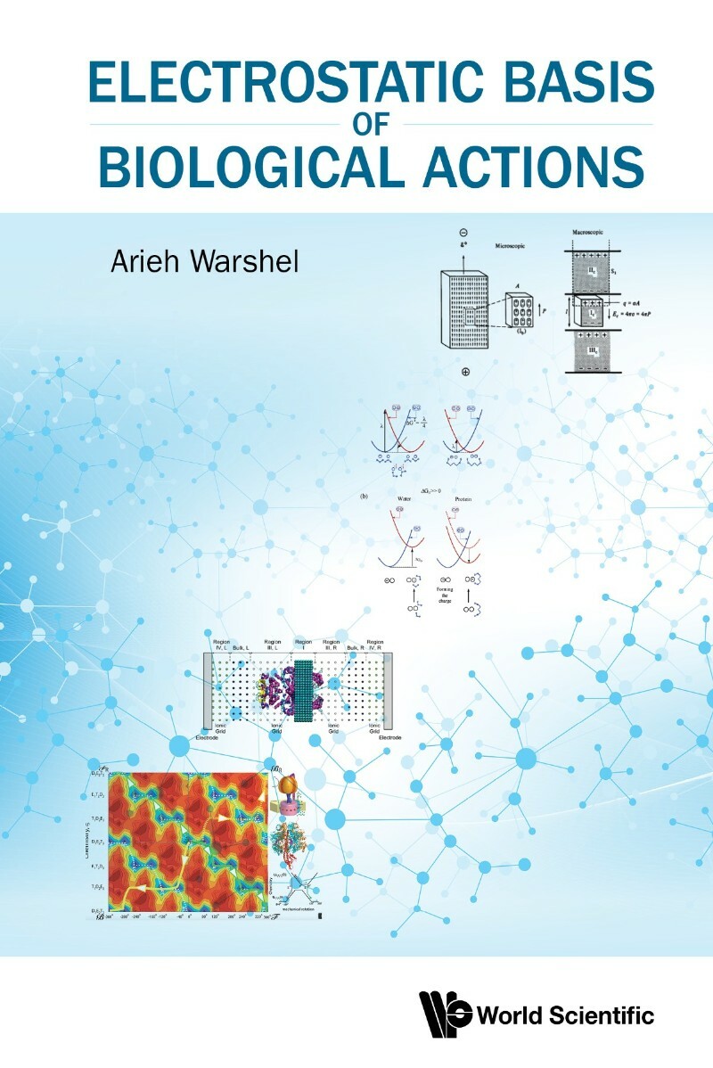 Electrostatic Basis Of Biological Actions (Arieh Warshel) Electrostatic Basis Of Biological Actions (Arieh Warshel)