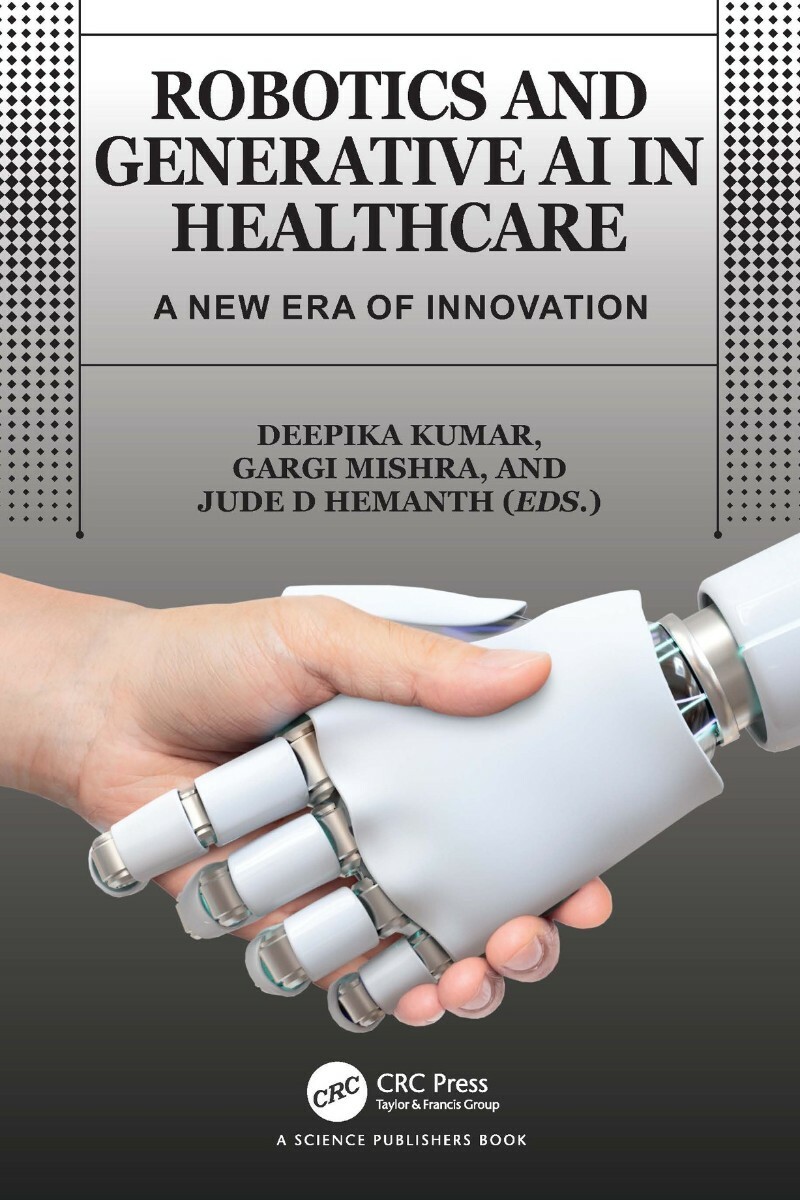 Robotics And Generative AI In Healthcare A New Era Of Innovation (Deepika Kumar;Gargi Mishra;Jude D. Hemanth;, Gargi Mishra, Jude D Hemanth) Robotics And Generative AI In Healthcare A New Era Of Innovation (Deepika Kumar;Gargi Mishra;Jude D. Hemanth;, Gargi Mishra, Jude D Hemanth)