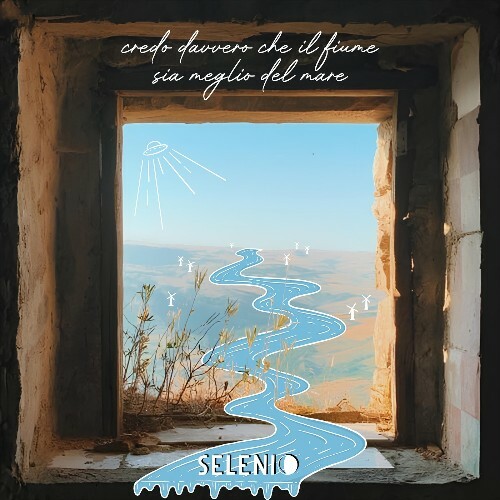  Selenio - Credo Davvero Che Il Fiume Sia Meglio Del Mare (2025) 