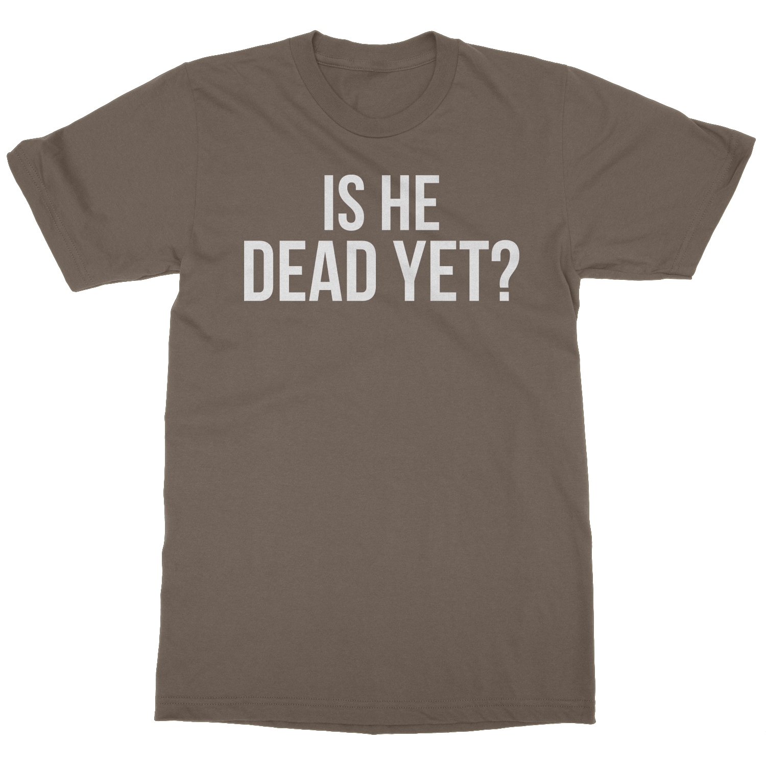 Is He Dead Yet? Tee - Funny Meme Unisex T-Shirt - Bild 3 von 15