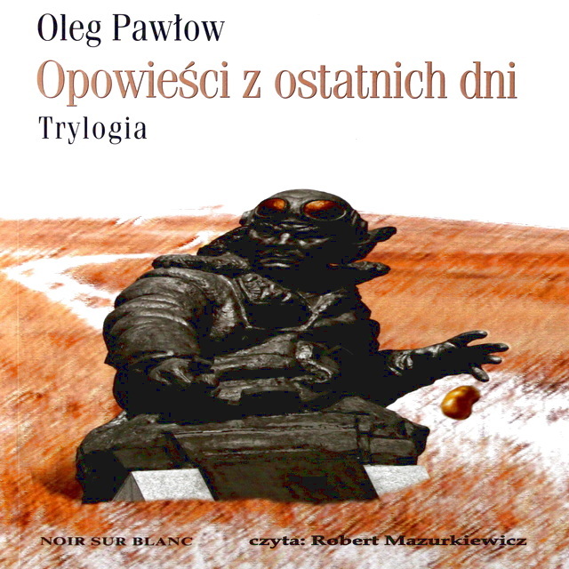 Oleg Pawłow - Opowieści z ostatnich dni. Trylogia