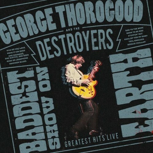  George Thorogood & The Destroyers - The Baddest Show On Earth: Greatest Hits Live (2026) 