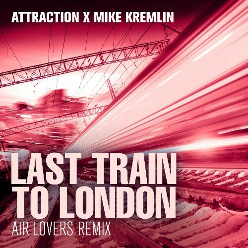  Attraction & Mike Kremlin - Last Train To London (Air Lovers Remix) (2025) 