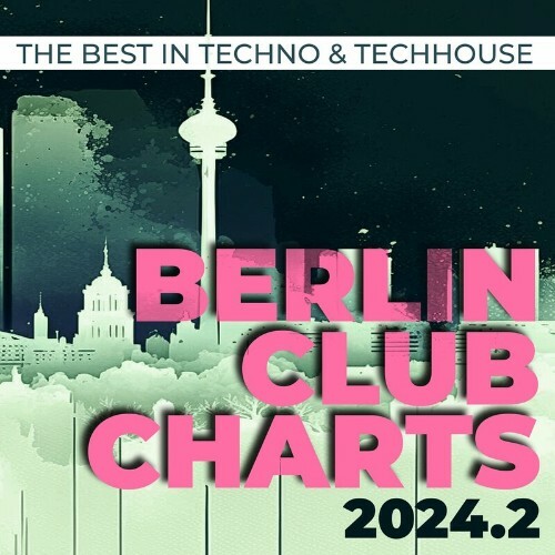  Berlin Club Charts 2024.2 - the Best in Techno & Techhouse (2024) 