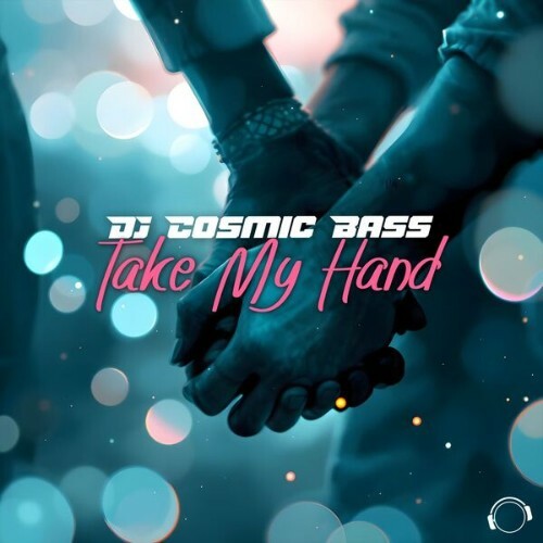  DJ Cosmic Bass - Take My Hand (2025) 